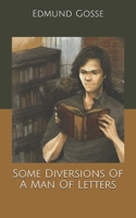 Some Diversions of a Man of Letters 1484885341 Book Cover