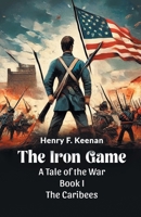 The Iron Game A Tale Of The War Book I The Caribees 9365786207 Book Cover