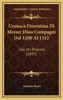 Cronaca Fiorentina Di Messer Dino Compagni Dal 1280 Al 1312: Con Un Proemio (1837) 1168095441 Book Cover