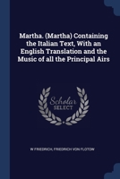 Martha. (Martha) Containing the Italian Text, With an English Translation and the Music of all the Principal Airs 1376683776 Book Cover