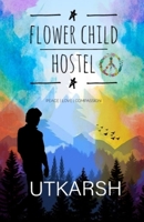 Flower Child Hostel: Peace love Compassion B08GDK9Q9R Book Cover