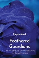 Feathered Guardians: The Art and Joy of Birdwatching for Conservation 8196921020 Book Cover