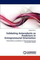 Validating Antecedants as Predictors in Entrepreneurial Orientation: Antecedants as predictors in the Entrepreneurial Orientation Model 3848414112 Book Cover