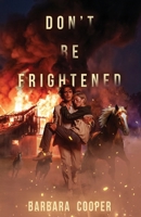 Don't Be Frightened B0HJ4KS9TP Book Cover