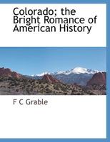 Colorado: The Bright Romance of American History 1016317409 Book Cover