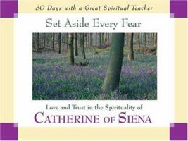 Set Aside Every Fear: Love and Trust in the Spirituality of Catherine of Siena (30 Days With a Great Spiritual Teacher) 0877936242 Book Cover