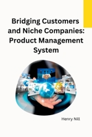 Bridging Customers and Niche Companies: Product Management System 1805298860 Book Cover