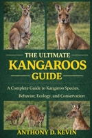 THE ULTIMATE KANGAROOS GUIDE: A Complete Guide to Kangaroo Species, Behavior, Ecology, and Conservation. B0GZ5J6WT1 Book Cover