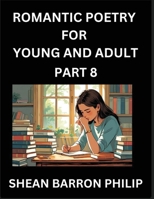 Romantic Poetry for Young and Adult (Part 8)- Introduction to Romanticism with Tales Told in Verse, Timeless Love and Loss Poems of Passion & Wonder in an Age of Revolution B0FS6G2GKC Book Cover