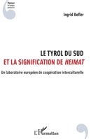 Le Tyrol du Sud et la signification de Heimat: Un laboratoire européen de coopération interculturelle (Penser Le Temps Présent) (French Edition) 234317816X Book Cover