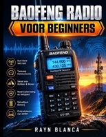 BAOFENG RADIO VOOR BEGINNERS: De praktische handleiding met stapsgewijze instructies om draagbare zendontvangers, CHIRP-software programmering, ... zonder technisch jargon. (Dutch Edition) B0HDJK9XSQ Book Cover