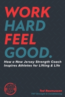 Work Hard Feel Good: How a New Jersey Strength Coach Inspires Athletes for Lifting & Life B08BVWTFXB Book Cover