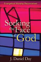 Seeking the Face of God: Evangelical Worship Reconceived 1938514408 Book Cover