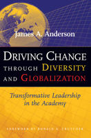 Driving Change Through Diversity and Globalization: Transformative Leadership in the Academy 1579220991 Book Cover