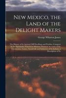 New Mexico, the Land of the Delight Makers; the History of Its Ancient Cliff Dwellings and Pueblos 1272948587 Book Cover