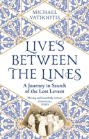 Lives Between The Lines: A Journey in Search of the Lost Levant 1474613195 Book Cover