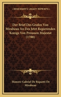Der Brief Des Grafen Von Mirabeau An Des Jetzt Regierenden Konigs Von Preussen Majestat (1788) 1104857847 Book Cover