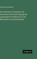 Die deutschen Ortsnamen mit besonderer Berücksichtigung der ursprünglich wendischen in der Mittelmark und Niederlausitz 3563972931 Book Cover