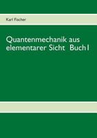 Quantenmechanik aus elementarer Sicht Buch 1 3839161428 Book Cover