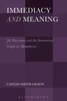 Immediacy and Meaning: J. K. Huysmans and the Immemorial Origin of Metaphysics 1501344676 Book Cover