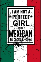 I am Not Perfect But I am Mexican so Close Enough !: Funny Notebook\ Journal\ diary Mexican Heritage Gift, 110 Lined pages, Mexican Flag, high-Quality Cover (6 x 9) Inches 1661906346 Book Cover