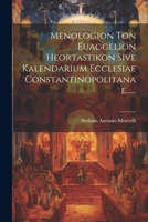 Menologion Ton Euaggelion Heortastikon Sive Kalendarium Ecclesiae Constantinopolitanae...... 1021837091 Book Cover