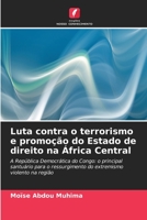 Luta contra o terrorismo e promoção do Estado de direito na África Central: A República Democrática do Congo: o principal santuário para o ... violento na região 6205956721 Book Cover