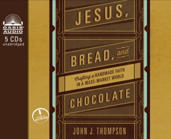 Jesus, Bread, and Chocolate: Crafting a Handmade Faith in a Mass-Market World 0310339391 Book Cover