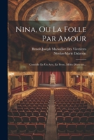 Nina, Ou La Folle Par Amour: Comédie En Un Acte, En Prose, Mêlée D'ariettes... 1021825808 Book Cover