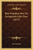 Bioi Nomikon Sive De Jurisperitis Libri Duo (1675) 1165931966 Book Cover