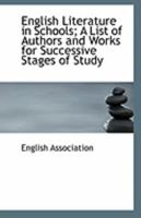 English literature in schools; a list of authors and works for successive stages of study 0526451866 Book Cover