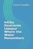 InCity Itineraries Udaipur Where the Water Remembers B0G3LTM4QL Book Cover