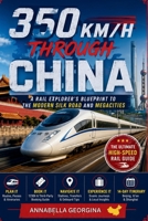 350 KM/H Through China: A Rail Explorer’s Blueprint to the Modern Silk Road and Megacities B0H23PXJ6M Book Cover