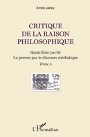 Critique de la raison philosophique: Quatrième partie. La preuve par le discours médiatique - Tome 5 (French Edition) 2343111995 Book Cover