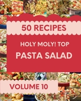Holy Moly! Top 50 Pasta Salad Recipes Volume 10: The Best Pasta Salad Cookbook on Earth B096TJKNR2 Book Cover