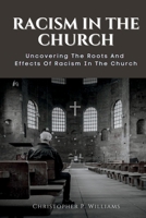 RACISM IN THE CHURCH: Uncovering The Roots And Effects Of Racism In The Church B0BZFDJCXX Book Cover
