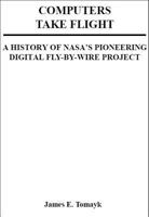 Computers Take Flight: A History of NASA's Pioneering Digital Fly-By-Wire Project (033-000-01220-9) 1493594109 Book Cover