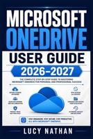 MICROSOFT ONEDRIVE USER GUIDE 2026–2027: Master Cloud Storage, File Syncing, Secure Sharing, Automatic Backup, Collaboration & Cross-Device Access B0HGR9XYLH Book Cover