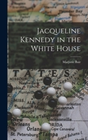 Jacqueline Kennedy in the White House 1014259819 Book Cover