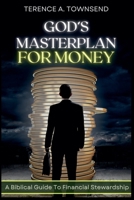God's Masterplan For Money - A Biblical Guide To Financial Stewardship (The Stewardship Collection) B0CT6C7QLF Book Cover