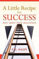 A Little Recipe for Success: Rise above your challenges 146917880X Book Cover