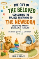 The Gift of the Beloved Concerning the Rulings Pertaining to the Newborn: Tu?fat al-Mawdud bi-A?kam al-Mawlud B0HGFDFJDG Book Cover