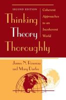 Thinking Theory Thoroughly: Coherent Approaches to an Incoherent World 0813366763 Book Cover
