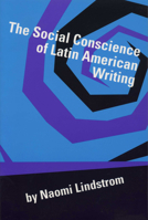 The Social Conscience of Latin American Writing (Texas Pan American Series) 0292746997 Book Cover