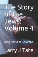 The Story of the Jews: Volume 4: King David to Solomon 1661157262 Book Cover