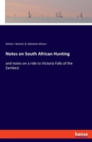 Notes on South African Hunting: and notes on a ride to Victoria Falls of the Zambezi 3337565522 Book Cover