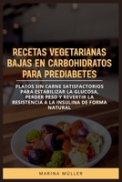 RECETAS VEGETARIANAS BAJAS EN CARBOHIDRATOS PARA PREDIABETES: Platos sin carne satisfactorios para estabilizar la glucosa, perder peso y revertir la ... insulina de forma natural (Spanish Edition) B0H3P645M6 Book Cover