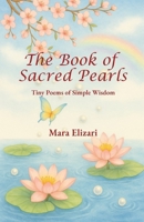 The Book of Sacred Pearls: Tiny Poems of Simple Wisdom: Mini-poems of Simple Wisdom B0FK22KFYM Book Cover