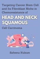 Targeting Cancer Stem Cell and Its Fibroblast Niche in Chemoresistance of Head and Neck Squamous Cell Carcinoma 0846226561 Book Cover