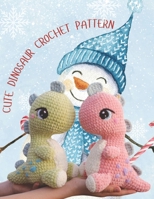 Cute Dinosaur Crochet Pattern: Cute Plush Dino Crochet Animal, Crochet Activity Book Project for Christmas with Details Image and Instruction B0CQKH449M Book Cover